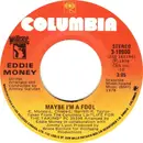 7inch Vinyl Single - Eddie Money - Maybe I'm A Fool