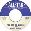 7inch Vinyl Single - Eddie Noack - Too Hot To Handle / Tell Her
