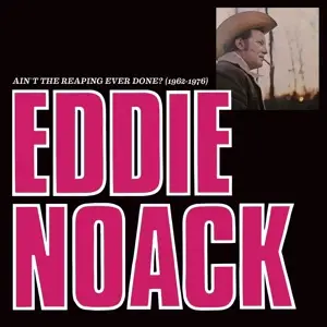 Eddie Noack - Ain't The Reaping Ever Done?