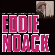Eddie Noack - Ain't The Reaping Ever Done?