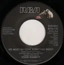 7inch Vinyl Single - Eddie Rabbitt - We Must Be Doin' Somethin' Right / He's A Cheater