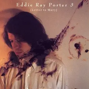 Eddie Ray Porter - 3 [Letter To Mary]