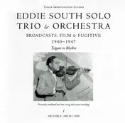 Eddie South - Eddie South Solo Trio & Orchestra - Broadcasts, Film & Fugitive - 1940-1947
