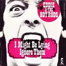 7'' - Eddie And The Hot Rods - I Might Be Lying / Ignore Them (Always Crashing In The Same Bar)