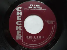 Eddie & Ernie - It's A Weak Man That Cries / Who's That Knocking At My Door