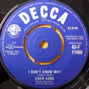 7inch Vinyl Single - Eden Kane - I Don't Know Why / Music For Strings
