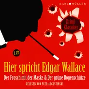 Edgar Wallace Gelesen Von Peer Augustinski - Hier Spricht Edgar Wallace: Der Frosch Mit Der Maske & Der Grüne Bogenschütze