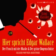Edgar Wallace Gelesen Von Peer Augustinski - Hier Spricht Edgar Wallace: Der Frosch Mit Der Maske & Der Grüne Bogenschütze