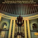 LP - Bach / Mendelssohn / Liszt / Edgar Krapp - Die Klaisorgel Der St. Hedwigs-Kathedrale Zu Berlin - Edgar Krapp Spielt Werke Von Bach, Mendelssohn Und Liszt - Black Labels