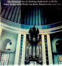 LP - Edgar Krapp - Bach, Mendelssohn und Listz, Die Klaisorgel der St. Hedwigs-Kathedrale zu Berlin
