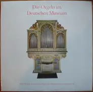 J. S. Bach / Pachelbel / Schubert / Beethoven a.o. - Die Orgeln Im Deutschen Museum