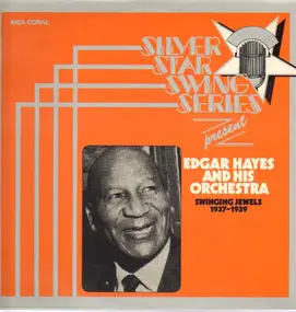 Edgar Hayes - Silver Star Swing Series Present Edgar Hayes And His Orchestra: Swinging Jewels 1937-1939