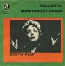 7inch Vinyl Single - Edith Piaf - Fallait-il / Mon Vieux Lucien