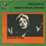 Edith Piaf - Fallait-il / Mon Vieux Lucien