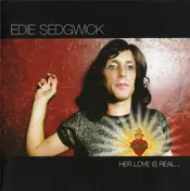 Edie Sedgwick - Her Love Is Real ... But She Is Not.