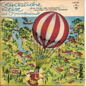 Eduard Kunneke - Glückliche Reise Ins Operettenland - Eine Folge Der Schönsten Melodien Von Eduard Künneke