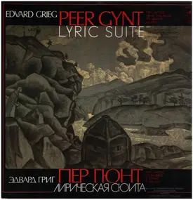 Edvard Grieg - Peer Gynt. Two Suites From Music To H. Jbsen's Drama. Lyric Suite Op. 54