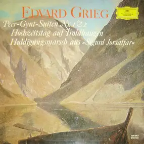Edvard Grieg - Peer-Gynt-Suite Nr. 1 Op. 46 / Hochzeitstag Auf Troldhaugen Op. 65 Nr. 6 / Peer-Gynt-Suite Nr. 2 Op