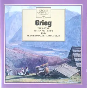 Edvard Grieg - "Peer Gynt" Suiten Nr. 1 Und 2 Und Klavierkonzert A-Moll Op. 16