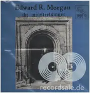 Edward R. Morgan - The Minstrelsinger
