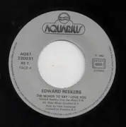 7inch Vinyl Single - Edward Reekers - The Words To Say I Love You