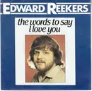 7inch Vinyl Single - Edward Reekers - The Words To Say I Love You