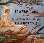 Edward Rudd - He's Almost In Sight