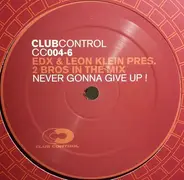 EDX & Leon Klein Pres. 2 Bros In The Mix - Never Gonna Give Up!