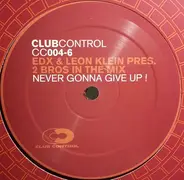 EDX & Leon Klein Pres. 2 Bros In The Mix - Never Gonna Give Up!