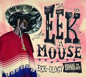 Eek-A-Mouse - Eek-Ology: Reggae Anthology