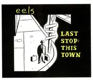 Eels - Last Stop: This Town