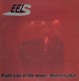 Eels - Right Side Of The Moon / Motherfucker