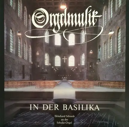 Ekkehard Schneck - Orgelmusik In Der Basilika