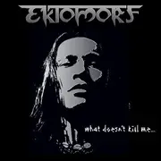 CD - Ektomorf - What Doesn't Kill Me...
