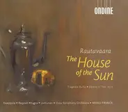 Einojuhani Rautavaara - Anna-Kristiina Kaappola • Johan Regnell • Mia Huhta • Helena Juntunen • Oul - The House Of The Sun
