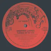 Eighties Ladies - Turned On To You