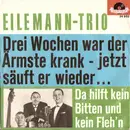 7inch Vinyl Single - Eilemann-Trio - Drei Wochen War Der Ärmste Krank - Jetzt Säuft Er Wieder...