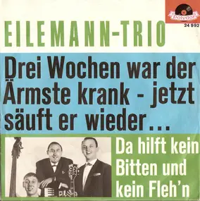 Eilemann-Trio - Drei Wochen War Der Ärmste Krank - Jetzt Säuft Er Wieder...