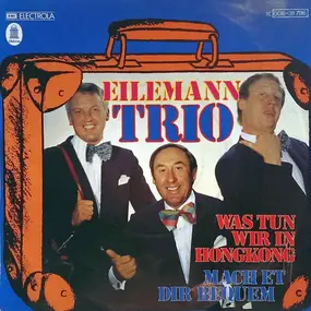 Eilemann-Trio - Was Tun Wir In Hongkong / Mach Et Dir Bequem
