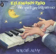 Eilemann-Trio - Wer Spielt Hier Früh Um Vier