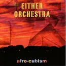 CD - Either/Orchestra - Afro-Cubism