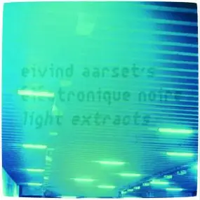Eivind Aarset - Light Extracts