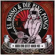 EL BOSSO & DIE PINGPONGS - Hier Und Jetzt Oder Nie