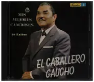 El Caballero Gaucho - Mis Mejores Canciones