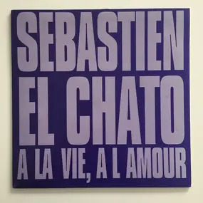 El Chato - A La Vie, A L'Amour