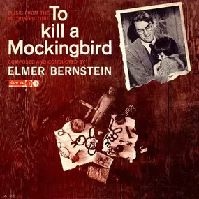 Elmer Bernstein - Music From The Motion Picture To Kill A Mockingbird