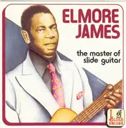 Elmore James - The Master Of The Slide Guitar