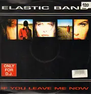 Elastic Band - If You Leave Me Now