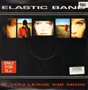 12inch Vinyl Single - Elastic Band - If You Leave Me Now