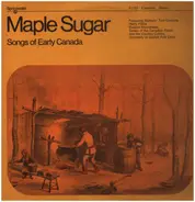 Eleanor Moorehead / Guelph Folk Choir a.o. - Maple Sugar Songs Of Early Canada